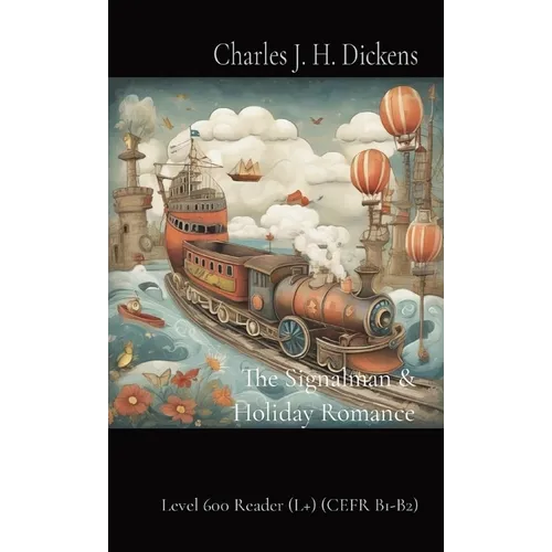 The Signalman & Holiday Romance: Level 600 Reader (L+) (CEFR B1-B2) - Paperback