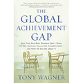 The Global Achievement Gap: Why Our Kids Don't Have the Skills They Need for College, Careers, and Citizenship -- And What We Can Do about It - Paperback