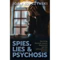 Spies, Lies & Psychosis: Surviving betrayal, mania, depression and the schizoaffective disorder - Paperback