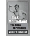 Jack McClelland: The Pride of Pittsburg - Paperback
