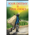 Your Destiny Is Your Choice: Tale of a Parent - Hardcover
