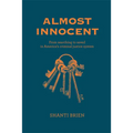 Almost Innocent: From Searching to Saved in America's Criminal Justice System - Hardcover