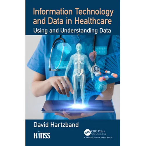 Information Technology and Data in Healthcare: Using and Understanding Data - Hardcover