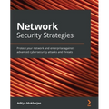Network Security Strategies: Protect your network and enterprise against advanced cybersecurity attacks and threats - Paperback