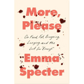 More, Please: On Food, Fat, Bingeing, Longing, and the Lust for Enough - Hardcover