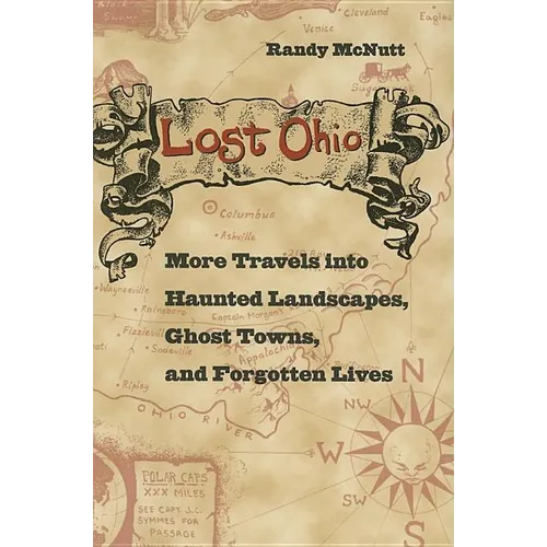 Lost Ohio: More Travels Into the Haunted Landscapes, Ghost Towns, and Forgotten Lives - Paperback