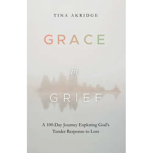 Grace in Grief: A 100-Day Journey Exploring God's Tender Response to Loss - Paperback