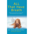 ALL That Have Breath: A Biblical Study of Animals in Scripture and Their Valued Place in God's Creation - Hardcover
