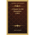 A Hamlet In Old Hampshire (1902) - Hardcover