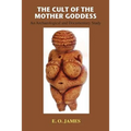 The Cult of the Mother Goddess: An Archaeological and Documentary Study - Paperback