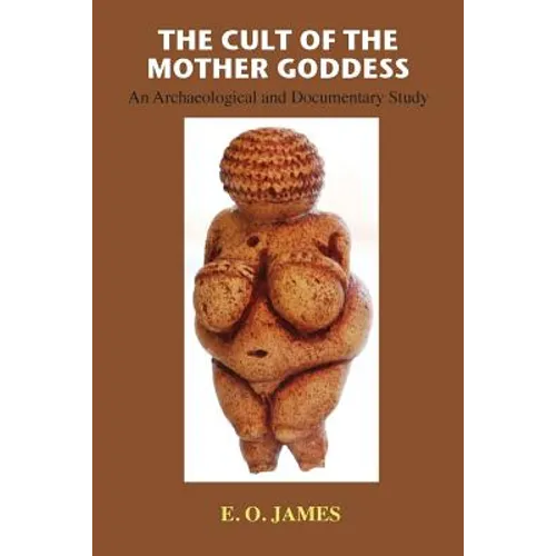 The Cult of the Mother Goddess: An Archaeological and Documentary Study - Paperback