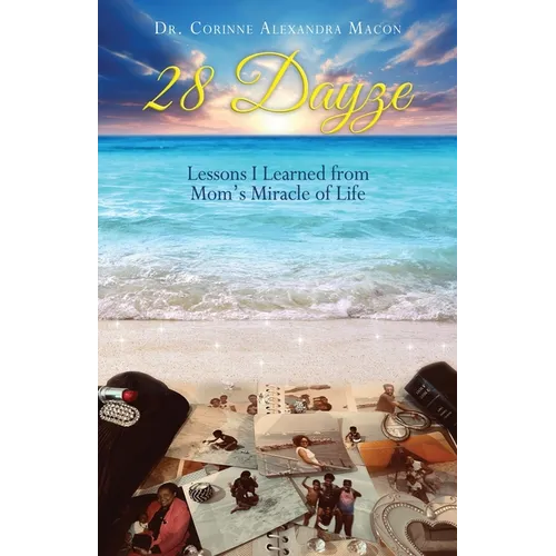 28 Dayze: Lessons I Learned from Mom's Miracle of Life - Paperback