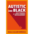 Autistic and Black: Our Experiences of Growth, Progress and Empowerment - Paperback