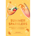 Summer Sparklers: 60 Sunshine Cocktails for Spring and Summer - Hardcover