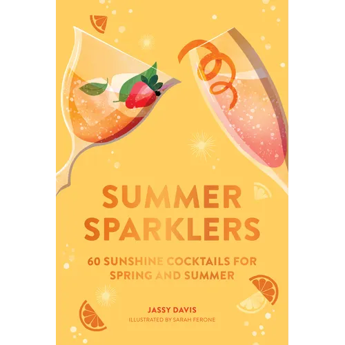 Summer Sparklers: 60 Sunshine Cocktails for Spring and Summer - Hardcover