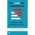 Out Care the Competition: Fine tuning culture for sustainable success - Hardcover