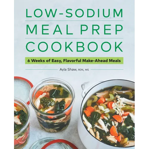 Low-Sodium Meal Prep Cookbook: 6 Weeks of Easy, Flavorful Make-Ahead Meals - Paperback