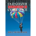 Old Geezer Romancing in Cyberspace - Hardcover