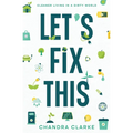 Let's Fix This: Cleaner Living in a Dirty World - Paperback