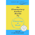 An Elementary Author Guide to: Planning A Book - Paperback