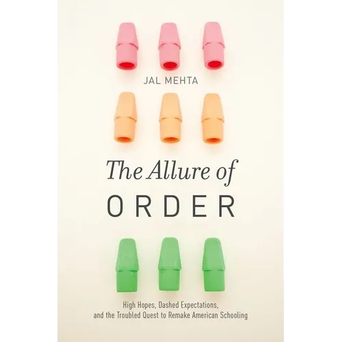 The Allure of Order: High Hopes, Dashed Expectations, and the Troubled Quest to Remake American Schooling - Paperback