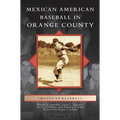 Mexican American Baseball in Orange County - Hardcover