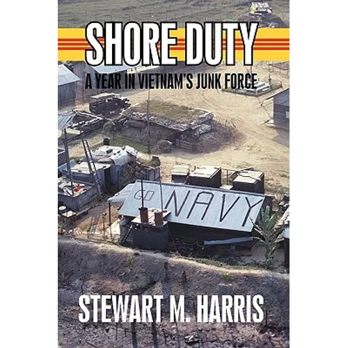 Shore Duty: A Year in Vietnam's Junk Force - Hardcover