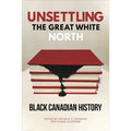 Unsettling the Great White North: Black Canadian History - Paperback