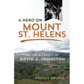 A Hero on Mount St. Helens: The Life and Legacy of David A. Johnston - Paperback