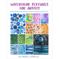Watercolor Textures for Artists: Explore Simple Techniques to Create Amazing Works of Art - Paperback