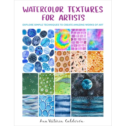 Watercolor Textures for Artists: Explore Simple Techniques to Create Amazing Works of Art - Paperback