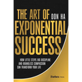 The Art of Exponential Success: How Little Steps, Big Discipline, and Boundless Compassion Can Transform Your Life - Hardcover