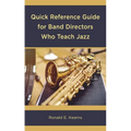 Quick Reference Guide for Band Directors Who Teach Jazz - Hardcover