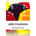 Jello Creations: 60 Simple &#Delish Gelatin Recipes - Paperback