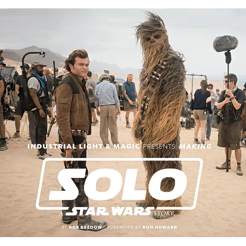 Industrial Light & Magic Presents: Making Solo: A Star Wars Story - Hardcover