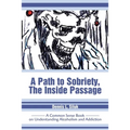 A Path to Sobriety, the Inside Passage: A Common Sense Book on Understanding Alcoholism and Addiction - Paperback