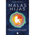 Malas Hijas: Repara El Vínculo Con Tu Madre Para Reescribir Tu Historia Y Convertirte En Una Adulta Libre / Bad Daughters - Paperback