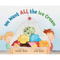 We Want ALL the Ice Cream - Hardcover