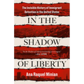 In the Shadow of Liberty: The Invisible History of Immigrant Detention in the United States - Hardcover