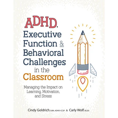 Adhd, Executive Function & Behavioral Challenges in the Classroom: Managing the Impact on Learning, Motivation and Stress - Paperback