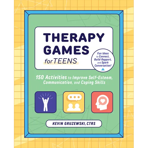 Therapy Games for Teens: 150 Activities to Improve Self-Esteem, Communication, and Coping Skills - Paperback