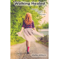 Walking Healed: A Journey of Forgiveness, Grace, and Hope - Paperback