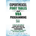 Expert@excel: Pivot Tables and VBA Programming: Bundle: 2 Books in 1: A Step-By-Step Guide to Learn and Master Pivot Tables and VBA - Paperback