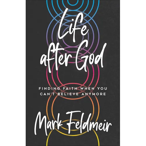 Life After God: Finding Faith When You Can't Believe Anymore - Paperback