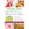 Nutrition Diva's Secrets for a Healthy Diet: What to Eat, What to Avoid, and What to Stop Worrying about - Paperback