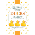 Getting Your Ducks in a Row: How to Live Life in General - Paperback