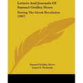 Letters And Journals Of Samuel Gridley Howe: During The Greek Revolution (1907) - Paperback
