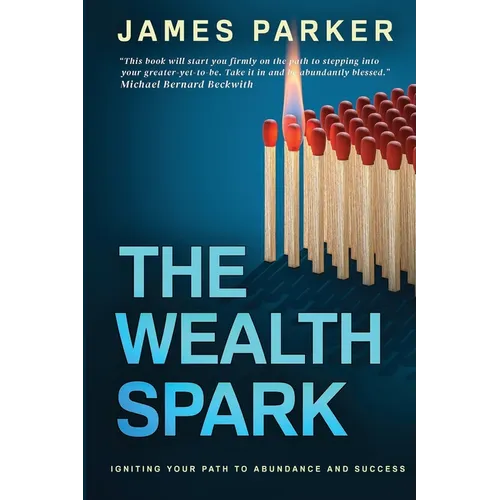 The Wealth Spark: Igniting Your Path to Abundance and Success - Paperback