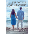 The 56 Year Honeymoon: The Story of Samantha & Rick - Paperback