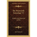 The Wentworth Genealogy V3: English and American (1878) - Hardcover
